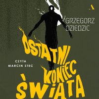 Ostatni koniec świata - Grzegorz Dziedzic - audiobook