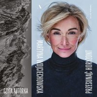 Przesunąć horyzont. 20 lat później - Martyna Wojciechowska - audiobook