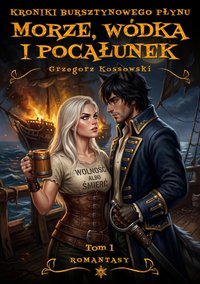 Morze, Wódka i Pocałunek. Kroniki Bursztynowego Płynu. Tom 1 - Grzegorz Kossowski - ebook