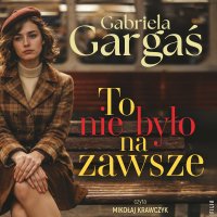 To nie było na zawsze - Gabriela Gargaś - audiobook