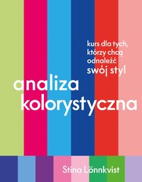 Analiza kolorystyczna. Kurs dla tych, którzy chcą odnaleźć swój styl - Stina Lönnkvist - ebook