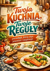 Twoja kuchnia, Twoje reguły - Iga Kruszyńska - ebook