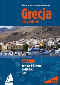 Grecja dla żeglarzy. Tom 3 - Elżbieta Kasperaszek - ebook