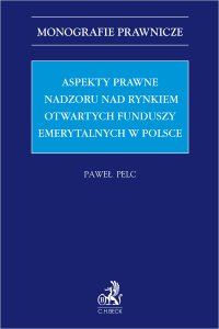 Aspekty prawne nadzoru nad rynkiem otwartych funduszy emerytalnych w Polsce - Paweł Pelc - ebook