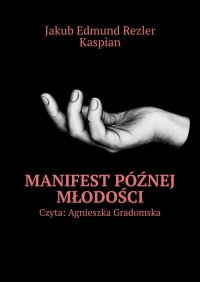MANIFEST PÓŹNEJ MŁODOŚCI - Jakub Rezler - ebook