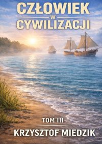 Człowiek w Cywilizacji. Tom 3 - Krzysztof Miedzik - ebook