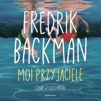 Moi przyjaciele - Fredrik Backman - audiobook