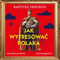 Jak wytresować Polaka? - Bartosz Skrobisz - audiobook