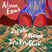 Zapiski o twoim zniknięciu - Alison Espach - audiobook