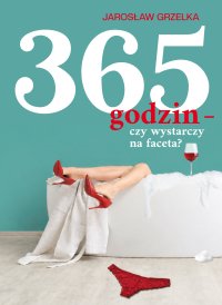 365 godzin - czy wystarczy na faceta - Jarosław Grzelka - ebook