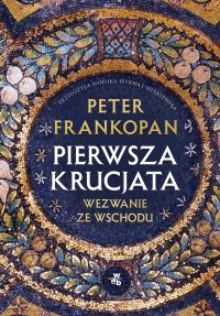 Pierwsza krucjata. Wezwanie ze Wschodu - Peter Frankopan - ebook