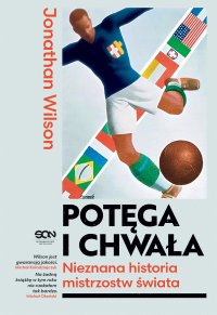 Potęga i chwała. Nieznana historia mistrzostw świata - Jonathan Wilson - ebook