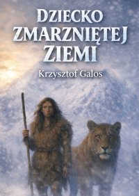Dziecko zmarzniętej ziemi - Krzysztof Galos - ebook