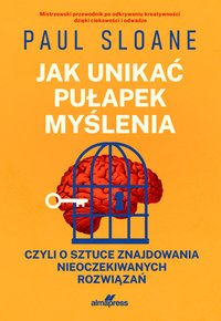 Jak unikać pułapek myślenia, czyli o sztuce nieoczekiwanych rozwiązań - Paul Sloane - ebook
