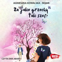 Za jakie grzechy taki szef! - Agnieszka Kowalska-Bojar - audiobook