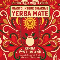 Miasto, które smakuje yerba mate. Reportaż z Montevideo - Kinga Eysturland - audiobook