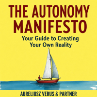 The Autonomy Manifesto. Your Guide to Creating Your Own Reality - Aureliusz Verus - audiobook