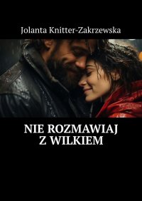 Nie rozmawiaj z wilkiem - Jolanta Knitter-Zakrzewska - ebook