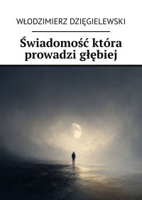 Świadomość która prowadzi głębiej - Włodzimierz Dzięgielewski - ebook