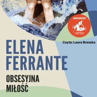 Obsesyjna miłość - Elena Ferrante - audiobook