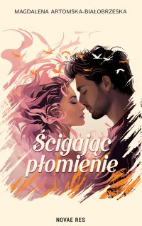 Ścigając płomienie - Magdalena Artomska-Białobrzeska - ebook