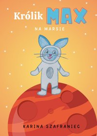 Królik Max na Marsie - Karina Szafraniec - ebook
