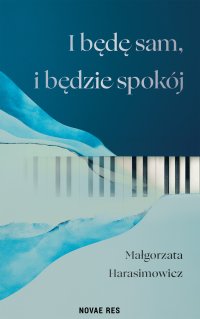 I będę sam, i będzie spokój - Małgorzata Harasimowicz - ebook