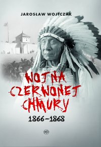 Wojna czerwonej Chmury 1866-1868 - Jarosław Wojtczak - ebook
