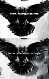Wisła. Katalog kuratorski - Ikarus la Dernierr de Skryba - ebook
