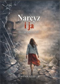 Narcyz i ja Droga przez ból - Agnieszka Gawlik - ebook