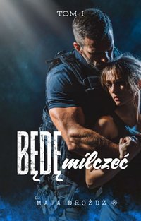 Będę Milczeć TOM I - Maja Drożdż - ebook
