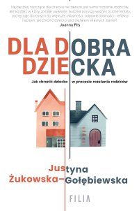 Dla dobra dziecka - Justyna Żukowska-Gołębiewska - ebook