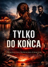 Tylko do końca - Magdalena Kowalska-Graczyk - ebook