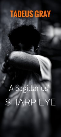 A SAGITTARIUS SHARP EYE - TADEUS GRAY - ebook