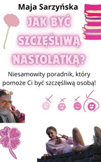 Jak być szczęśliwą nastolatką? - Maja Sarzyńska - audiobook