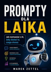 Prompty dla laika. Jak rozmawiać z AI, żeby dostać to, czego chcesz - Marek Zettel - ebook