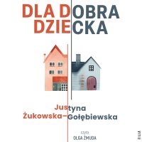 Dla dobra dziecka - Justyna Żukowska-Gołębiewska - audiobook