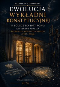Ewolucja wykładni konstytucyjnej w Polsce po 1997 roku - Radosław Klonowski - ebook