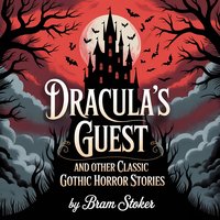 Dracula’s Guest and Other Classic Gothic Horror Stories - Bram Stoker - audiobook