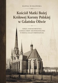 Kościół Matki Bożej Królowej Korony Polskiej w Gdańsku Oliwie - Hanna Ścisłowska - ebook