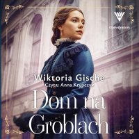 Dom na Groblach - Wiktoria Gische - audiobook