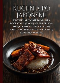 Kuchnia po japońsku: 100 przepisów na proste japońskie dania dla początkujących - Ben Tou - ebook