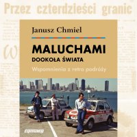 Maluchami dookoła Świata. Wspomnienia z retro podróży - Janusz Chmiel - audiobook
