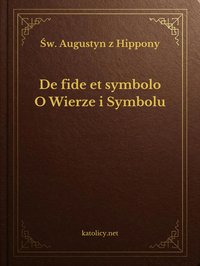 O Wierze i Symbolu (De Fide et Symbolo) - św. Augustyn z Hippony - ebook