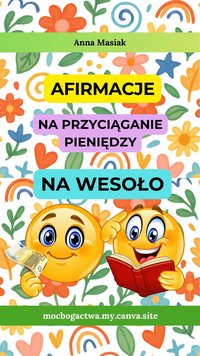 AFIRMACJE NA WESOŁO na Przyciąganie Pieniędzy - Anna Masiak - ebook