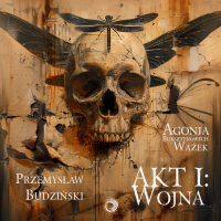 Agonia bursztynowych ważek. Akt I. Wojna - Przemysław Budziński - audiobook
