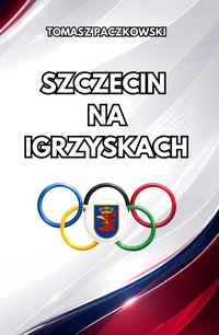 Szczecin na igrzyskach - Tomasz Paczkowski - ebook