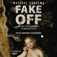FAKE OFF. Wyłącz dezinformację ze swojego życia - Mateusz Cholewa - audiobook