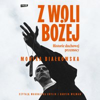 Z woli Bożej. Historie duchowej przemocy - Monika Białkowska - audiobook