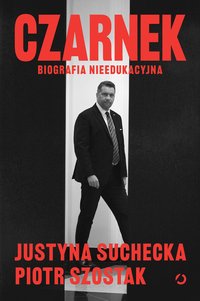 Czarnek. Biografia nieedukacyjna - Justyna Suchecka - ebook